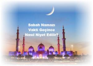 Sabah Namazi Vakti Gecince Nasil Niyet Edilir