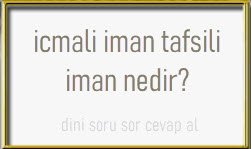 icmali iman tafsili iman nedir