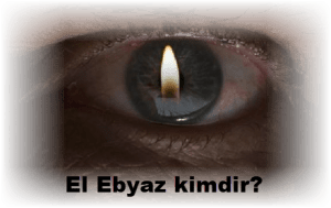 El Ebyaz kimdir