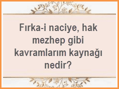 Firka i naciye hak mezhep gibi kavramlarim kaynagi nedir