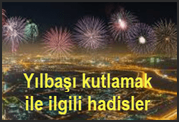 Yilbasi kutlamak ile ilgili hadisler