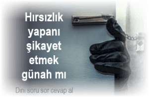 Hirsizlik yapani sikayet etmek gunah mi