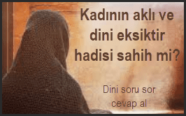 Kadinin akli ve dini eksiktir hadisi sahih mi