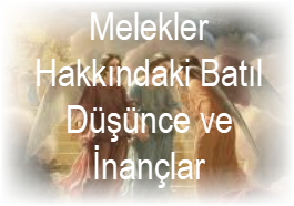 Melekler Hakkindaki Batil Dusunce ve Inanclar