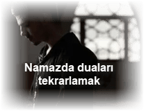 Namazda dualari tekrarlamak