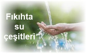 Fikihta Sularin Cesitleri ve Sularin Hukmu