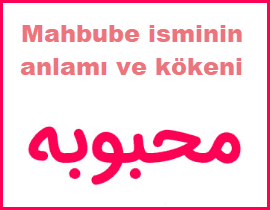 Mahbube isminin anlami ve kokeni