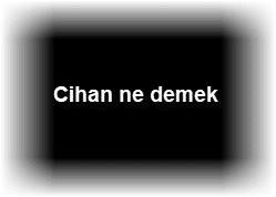 Cihan ne demek