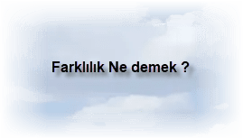 Farklilik Ne demek