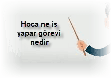 Hoca ne is yapar gorevi nedir