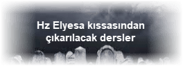 Hz Elyesa kissasindan cikarilacak dersler