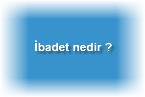 Ibadet nedir