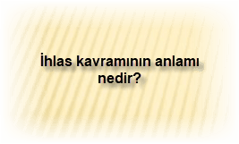 Ihlas kavraminin anlami nedir