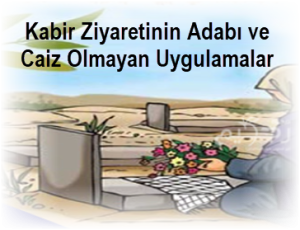 Kabir Ziyaretinin Adabi ve Caiz Olmayan Uygulamalar