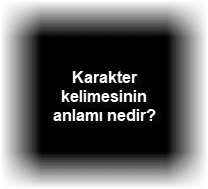 Karakter kelimesinin anlami nedir