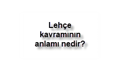 Lehce kavraminin anlami nedir