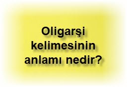 Oligarsi kelimesinin anlami nedir