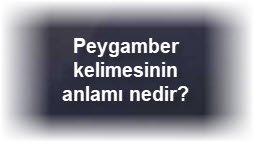 Peygamber kelimesinin anlami nedir