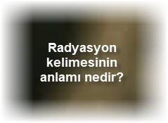 Radyasyon kelimesinin anlami nedir