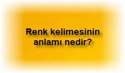 Renk kelimesinin anlami nedir