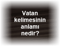 Vatan kelimesinin anlami nedir