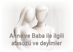 Anne ve Baba ile ilgili atasozu ve deyimler