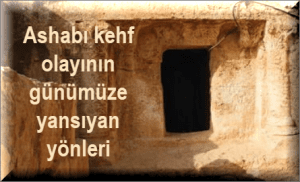 Ashabi kehf olayinin gunumuze yansiyan yonleri