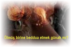 Olmus birine beddua etmek gunah mi