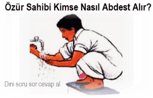 Ozur Sahibi Kimse Nasil Abdest Alir