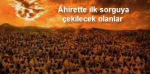 Ahirette ilk sorguya cekilecek olanlar