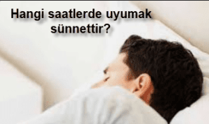 Hangi saatlerde uyumak sunnettir