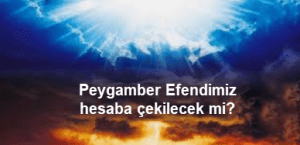 Peygamber Efendimiz hesaba cekilecek mi