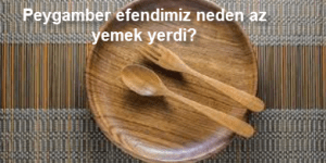 Peygamber efendimiz neden az yemek yerdi