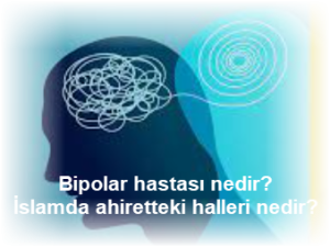 Bipolar hastalari ve ahiretteki durumlari