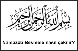 Namazda Besmele nasil cekilir