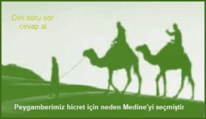 Peygamberimiz hicret icin neden Medineyi secmistir