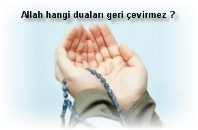 Allah hangi dualari geri cevirmez