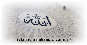 Allah icin imkansiz var mi