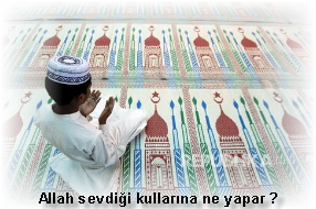 Allah sevdigi kullarina ne yapar