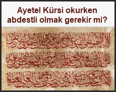 Ayetel Kursi okurken abdestli olmak gerekir mi