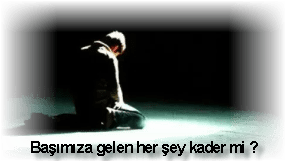 Basimiza gelen her sey kader mi