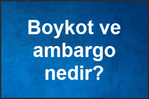 Boykot ve ambargo nedir