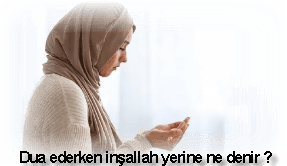 Dua ederken insallah yerine ne denir