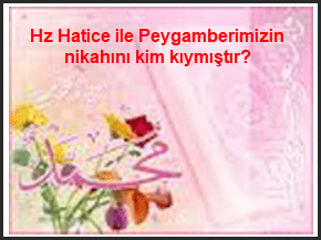 Hz Hatice ile Peygamberimizin nikahini kim kiymistir