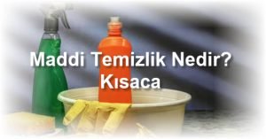 Maddi Temizlik Nedir Kisaca