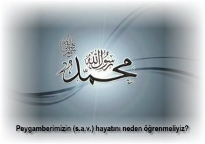 Peygamberimizin s.a.v. hayatini neden ogrenmeliyiz