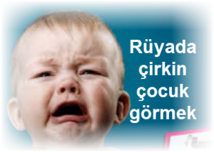 Ruyada cirkin cocuk gormek