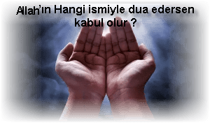 Allahin Hangi ismiyle dua edersen kabul olur