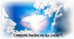 Cennette huriler ne ise yarar