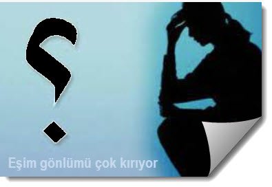 Esim gonlumu cok kiriyor